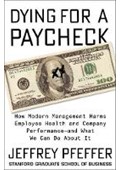 Dying for a paycheck: How Modern Management Harms Employee Health and Company Performance—and What We Can Do About It