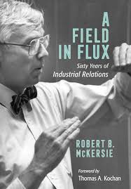 A Field in Flux: Sixty Years of Industrial Relations