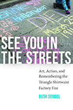 See You in the Streets: Art, Action, and Remembering the Triangle Shirtwaist Factory Fire