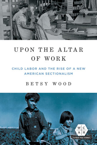 Upon the altar of work: child labor and the rise of a new American sectionalism