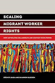 Scaling Migrant Worker Rights: How Advocates Collaborate and Contest State Power
