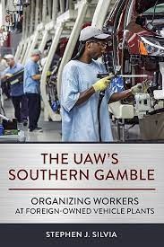 The UAW's Southern Gamble: Organizing Workers at Foreign-Owned Vehicle Plants