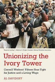 Unionizing the Ivory Tower: Cornell Workers' Fifteen-Year Fight for Justice and a Living Wage