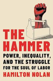 The Hammer: Power, Inequality, and the Struggle for the Soul of Labor