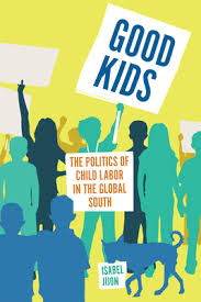 Good Kids: The Politics of Child Labor in the Global South