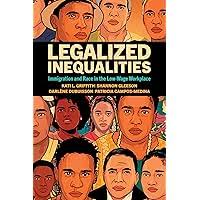 Legalized Inequalities: Immigration and Race in the Low-Wage Workplace