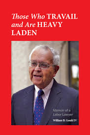 Those Who Travail and are Heavy Laden: Memoir of a Labor Lawyer