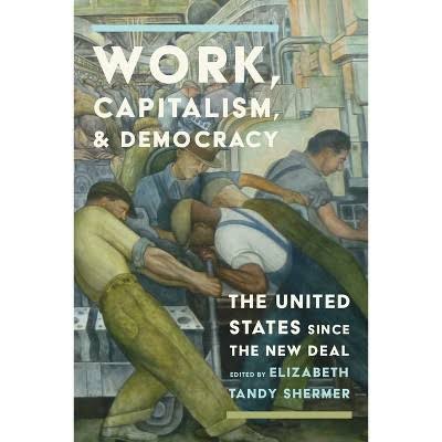 Work, Capitalism, and Democracy: The United States since the New Deal